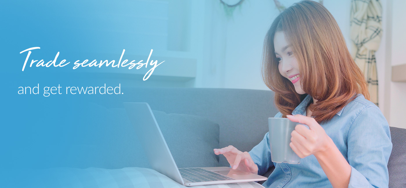 Trade seamlessly and get rewarded.